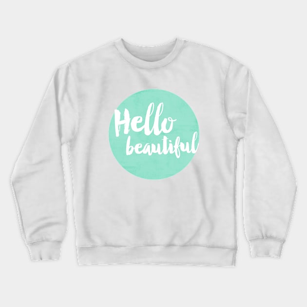 Hello Beautiful - Mint Crewneck Sweatshirt by allysonjohnson